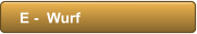 E -  Wurf