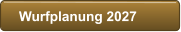 Wurfplanung 2027