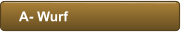 A- Wurf